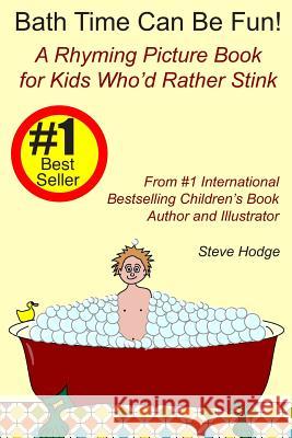 Bath Time Can Be Fun!: A Rhyming Picture Book for Kids Who'd Rather Stink
