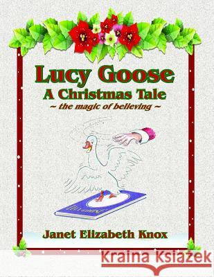 Lucy Goose A Christmas Tale: The magic of believing