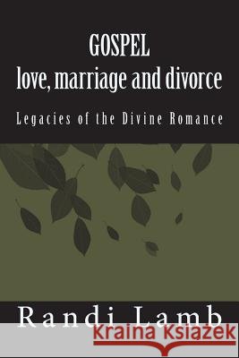 Gospel Love, Marriage and Divorce 2.0: Legacies of the Divine Romance