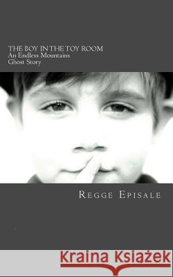 The Boy In the Toy Room: An Endless Mountains Ghost Story