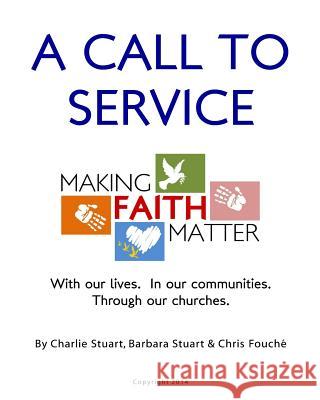 A Call to Service: Making Faith Matter: With Our Lives. In Our Communities. Through Our Churches.