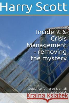 Incident & Crisis Management - removing the mystery Guidance for large & small b