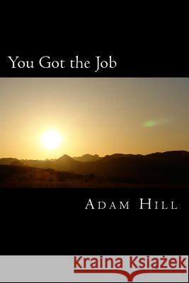 You Got the Job: and What YOU Did to Get It