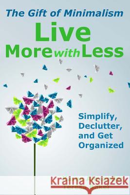 Live More With Less: The Gift of Minimalism: Simplify, Declutter and Get Organized