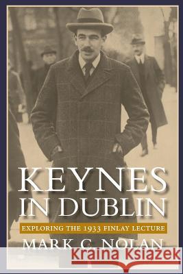 Keynes in Dublin: Exploring the 1933 Finlay Lecture