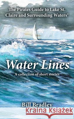 Water Lines: The Pirates Guide to Lake St. Claire and Surrounding Waters