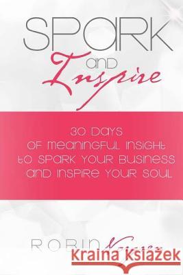 Spark and Inspire: 30 Days of Soulful Insight to Spark Your Business and Inspire Your Soul