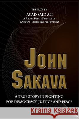John Sakava: A True Story in Fighting for Democracy, Justice and Peace