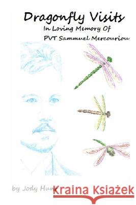 Dragonfly Visits In Loving Memory Of PVT Sammuel Mercouriou