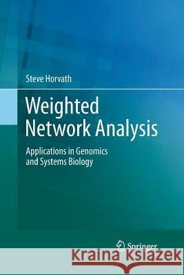 Weighted Network Analysis: Applications in Genomics and Systems Biology