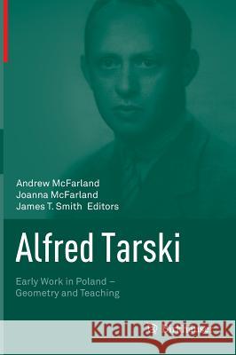 Alfred Tarski: Early Work in Poland--Geometry and Teaching