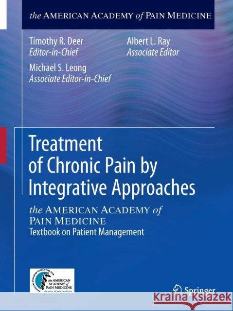 Treatment of Chronic Pain by Integrative Approaches: The American Academy of Pain Medicine Textbook on Patient Management