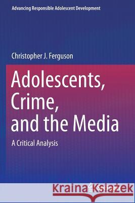 Adolescents, Crime, and the Media: A Critical Analysis