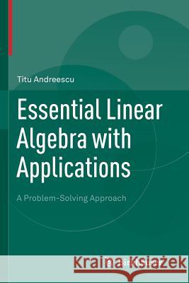 Essential Linear Algebra with Applications: A Problem-Solving Approach