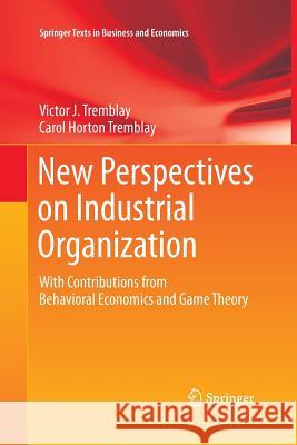 New Perspectives on Industrial Organization: With Contributions from Behavioral Economics and Game Theory