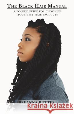 The Black Hair Manual: A Pocket Guide For Choosing Your Best Hair Products