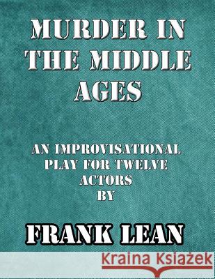 Murder in the Middle Ages: An improvisational murder mystery play for twelve actors