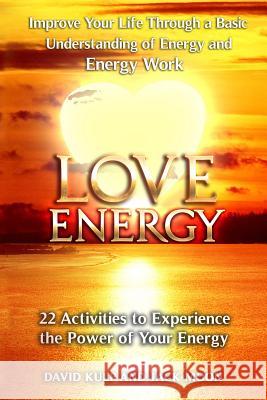 Love Energy: Improve Your Life Through a Basic Understanding of Energy and Energy Work