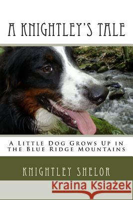 A Knightley's Tale: A Little Dog Grows Up in the Blue Ridge Mountains