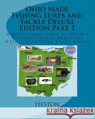 Ohio Made Fishing Lures and Tackle Deluxe Edition Part 1: A Historical Look at Ohio's Fishing Tackle Industry with Collectors Price Guide