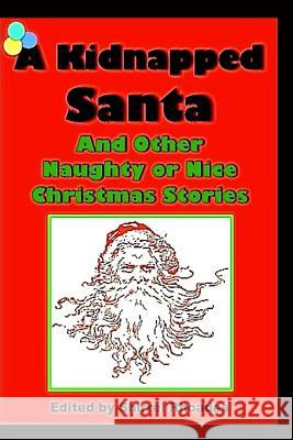 A Kidnapped Santa And Other Naughty or Nice Christmas Stories