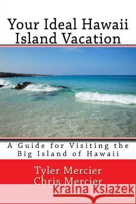 Your Ideal Hawaii Island Vacation: A Guide for Visiting the Big Island of Hawaii