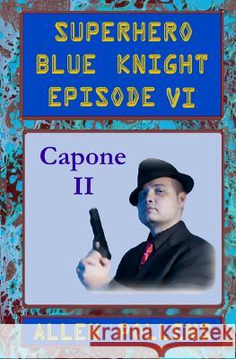 SUPERHERO - Blue Knight Episode VI, Capone II: Sixth of eight exciting stand alone episodes