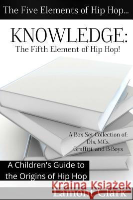 Knowledge: The Fifth Element of Hip Hop: A Children's Guide to the Origins of Hip Hop