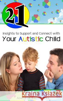 21 Insights to Support and Connect with Your Autistic Child