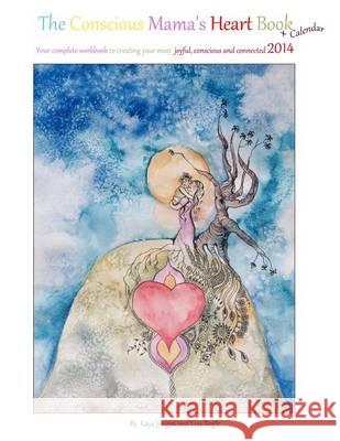 The Conscious Mama's Heart Book + Calendar: Your complete workbook to creating your most joyful, conscious and connected 2014