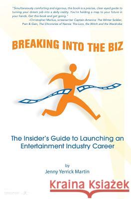 Breaking Into The Biz: The Insider's Guide to Launching An Entertainment Industry Career