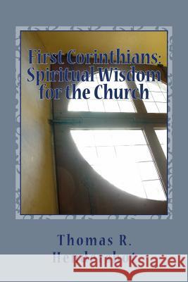 First Corinthians: Spiritual Wisdom for the Church: A Verse-by-Verse Treatment of Chapters 1-3