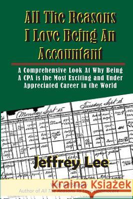 All The Reasons I Love Being An Accountant: A Comprehensive Look At Why Being A CPA is the Most Exciting and Under Appreciated Career in the World