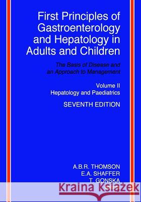 First Principles of Gastroenterology and Hepatology in Adults and Children - Volume II - Hepatology and Paediatrics: Volume II - Hepatology and Paedia