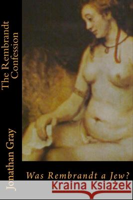 The Rembrandt Confession: Was Rembrandt a Jew?