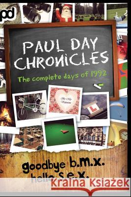 Goodbye B.M.X. Hello S.E.X. - Paul Day Chronicles