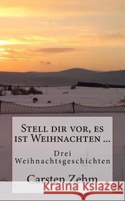 Stell dir vor, es ist Weihnachten ...: Drei Weihnachtsgeschichten