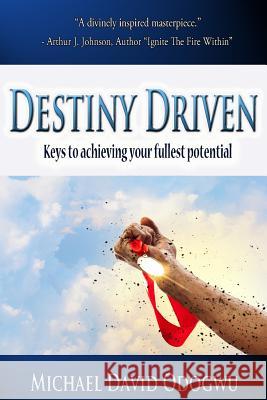Destiny Driven: Keys To Achieving Your Fullest Potential
