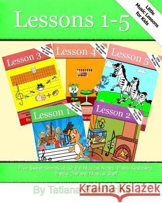 Little Music Lessons for Kids: Lessons 1-5: Five Sweet Stories about the Musical Notes, Piano Keyboard, Treble Clef and Musical Staff