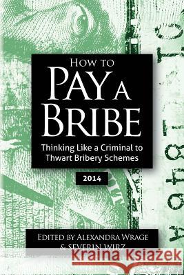 How To Pay A Bribe: Thinking Like a Criminal to Thwart Bribery Schemes