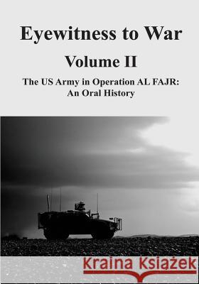 Eyewitness to War - Volume II: The US Army in Operation AL FAJR: An Oral History