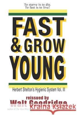 Fast & Grow Young!: Herbert Shelton's Hygienic System Vol. III