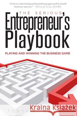 The Serious Entrepreneur's Play Book: Playing & Winning the Business Game!