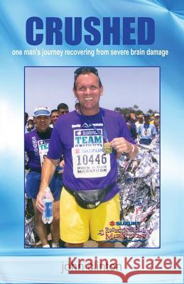 Crushed: One Man's Journey Recovering from Severe Brain Damage