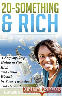 20-Something & Rich: A Step-by-Step Guide to get Rich and Build Wealth in Your Twenties and Beyond