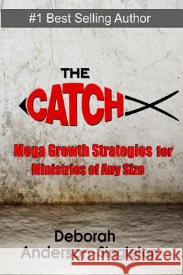 The Catch: Church Growth Strategies that work for Ministries of Any Size