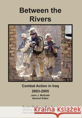 Between the Rivers: Combat Action in Iraq, 2003-2005