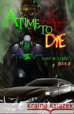 A Time to Die: Don't Be a Hero Book 2