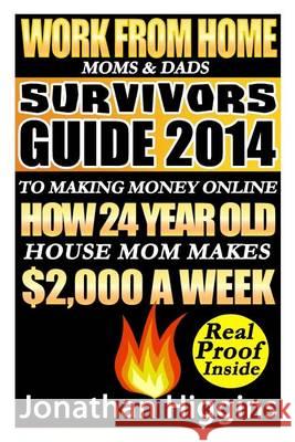 Work From Home Moms & Dads: Survivors Guide To Making Money Online (Deluxe Edition)