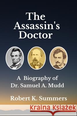 The Assassin's Doctor: The Life and Letters of Dr. Samuel A. Mudd